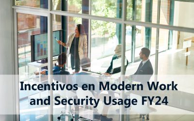 08/02/2024 Conoce y aprovecha los incentivos en Modern Work and Security Usage FY24